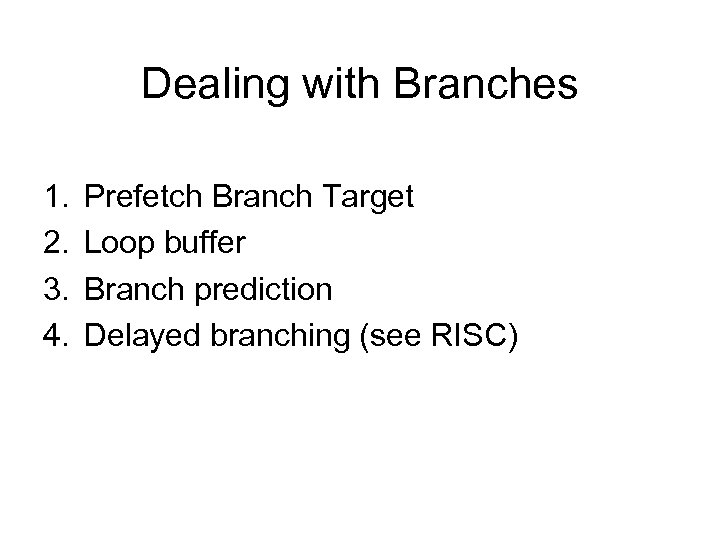 Dealing with Branches 1. 2. 3. 4. Prefetch Branch Target Loop buffer Branch prediction