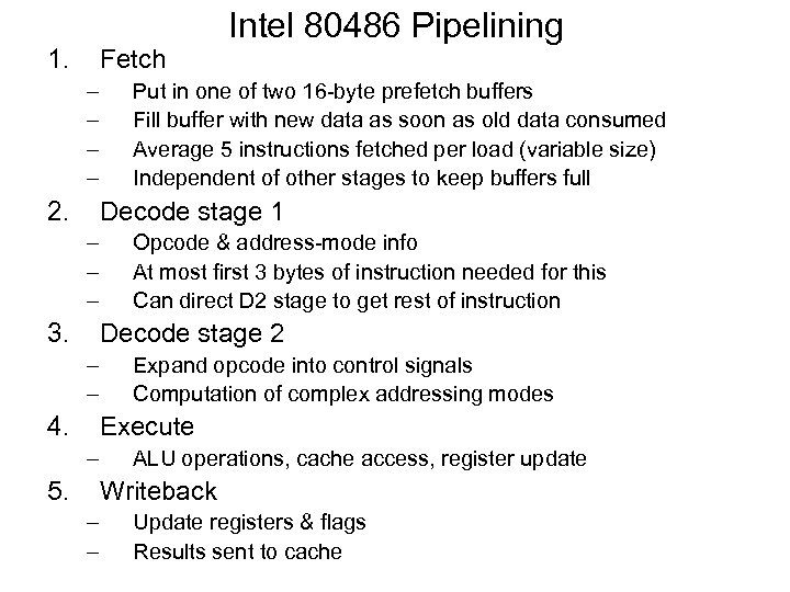 Intel 80486 Pipelining 1. Fetch – – 2. Put in one of two 16