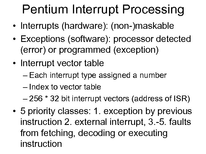 Pentium Interrupt Processing • Interrupts (hardware): (non-)maskable • Exceptions (software): processor detected (error) or