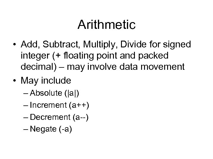 Arithmetic • Add, Subtract, Multiply, Divide for signed integer (+ floating point and packed