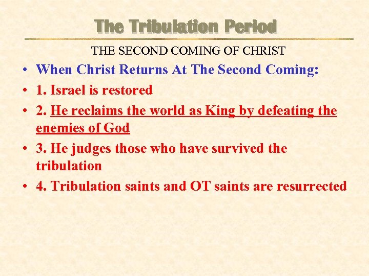 The Tribulation Period THE SECOND COMING OF CHRIST • When Christ Returns At The