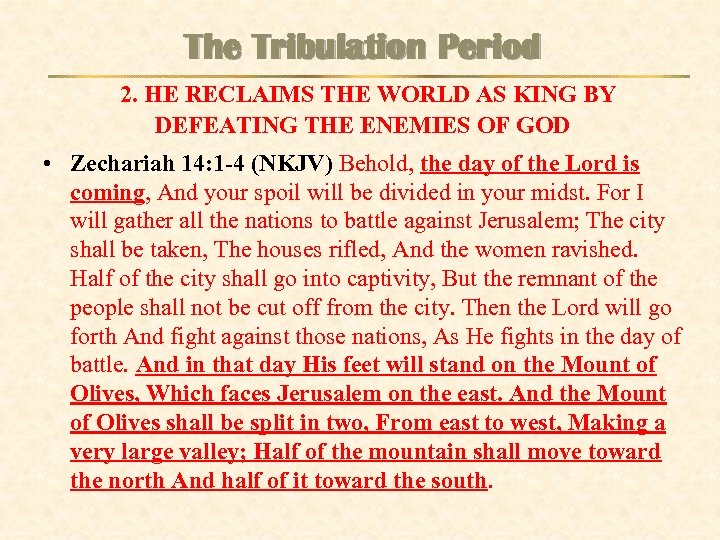 The Tribulation Period 2. HE RECLAIMS THE WORLD AS KING BY DEFEATING THE ENEMIES