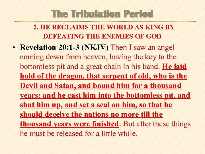 The Tribulation Period 2. HE RECLAIMS THE WORLD AS KING BY DEFEATING THE ENEMIES