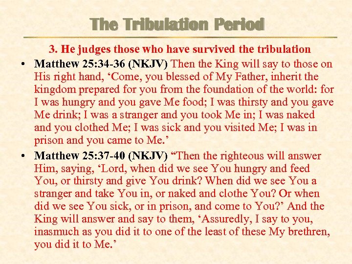 The Tribulation Period 3. He judges those who have survived the tribulation • Matthew