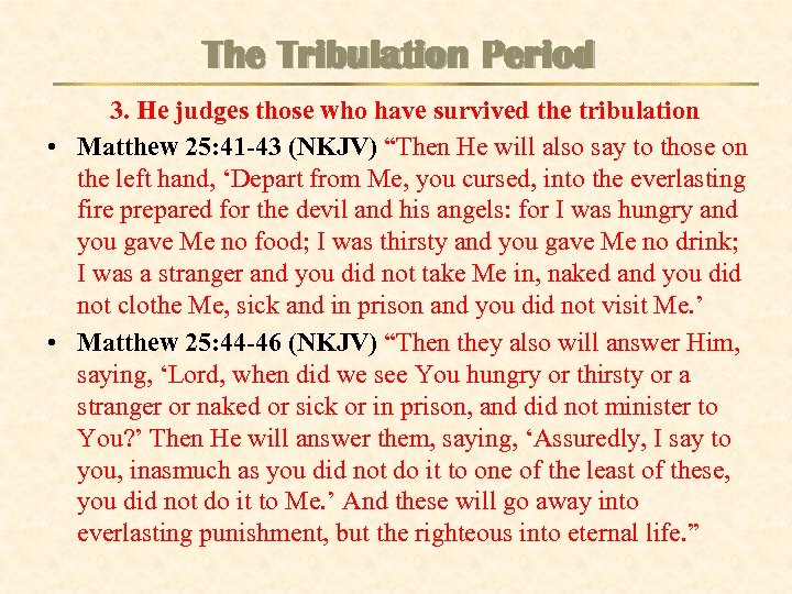 The Tribulation Period 3. He judges those who have survived the tribulation • Matthew