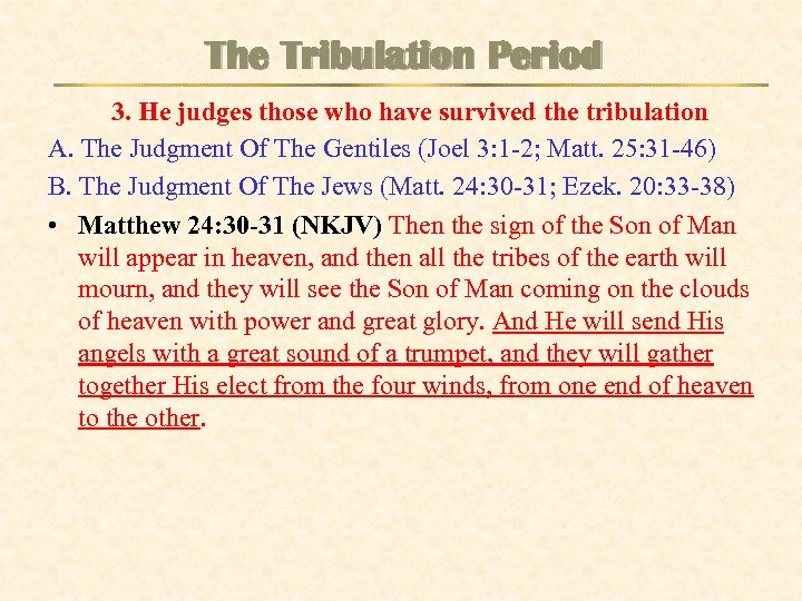 The Tribulation Period 3. He judges those who have survived the tribulation A. The