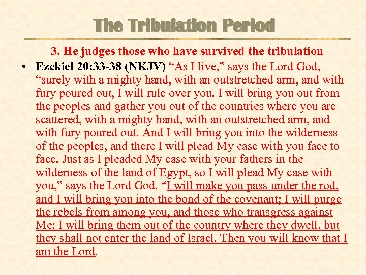 The Tribulation Period 3. He judges those who have survived the tribulation • Ezekiel