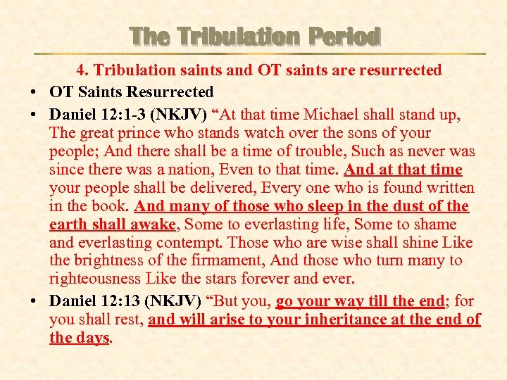 The Tribulation Period 4. Tribulation saints and OT saints are resurrected • OT Saints