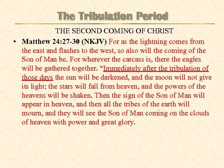 The Tribulation Period THE SECOND COMING OF CHRIST • Matthew 24: 27 -30 (NKJV)