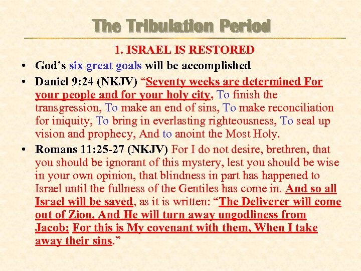 The Tribulation Period 1. ISRAEL IS RESTORED • God’s six great goals will be