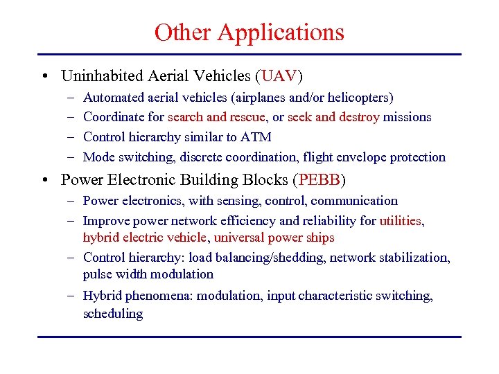 Other Applications • Uninhabited Aerial Vehicles (UAV) – – Automated aerial vehicles (airplanes and/or