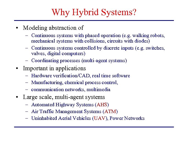 Why Hybrid Systems? • Modeling abstraction of – Continuous systems with phased operation (e.