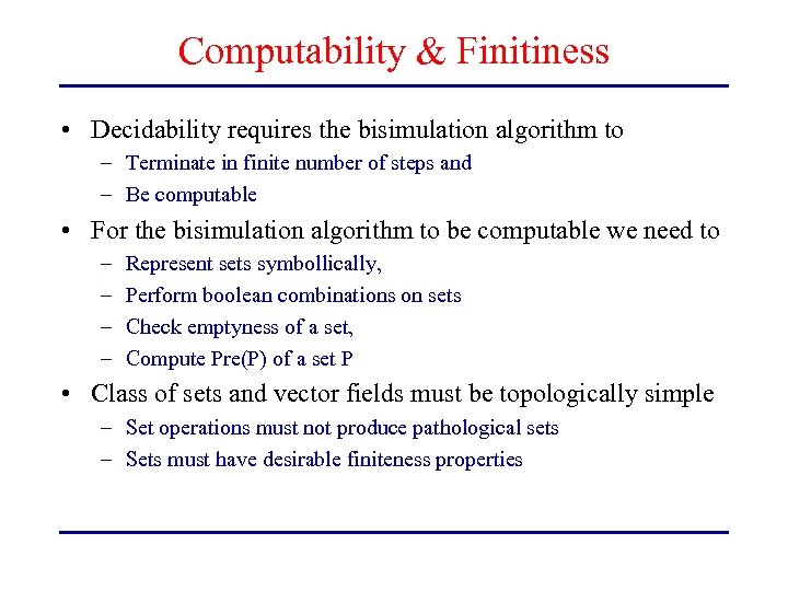 Computability & Finitiness • Decidability requires the bisimulation algorithm to – Terminate in finite