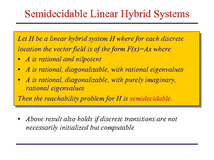Semidecidable Linear Hybrid Systems Let H be a linear hybrid system H where for