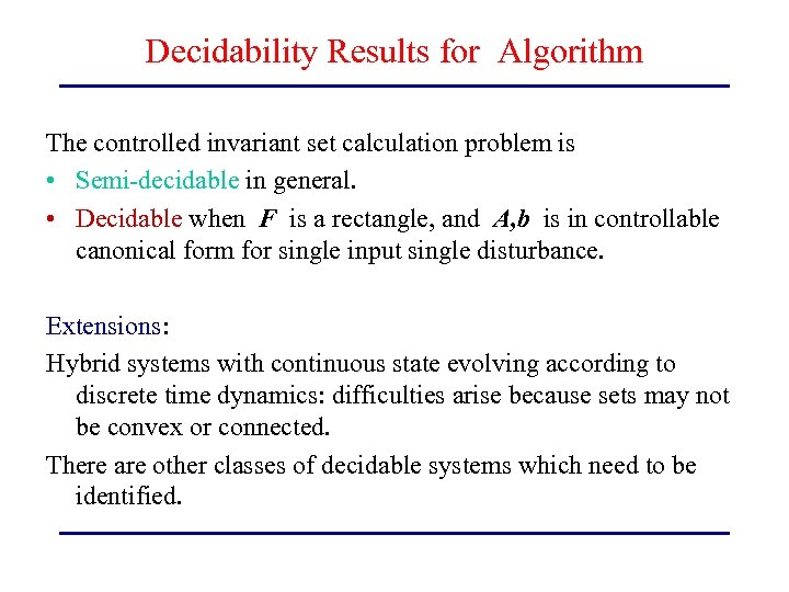 Decidability Results for Algorithm The controlled invariant set calculation problem is • Semi-decidable in
