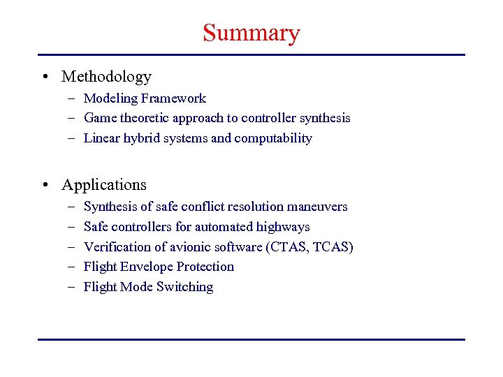 Summary • Methodology – Modeling Framework – Game theoretic approach to controller synthesis –