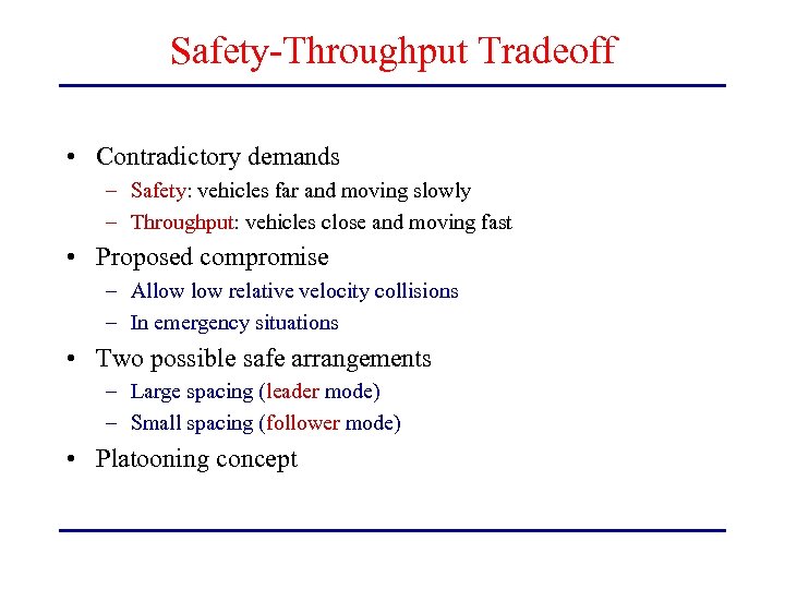 Safety-Throughput Tradeoff • Contradictory demands – Safety: vehicles far and moving slowly – Throughput: