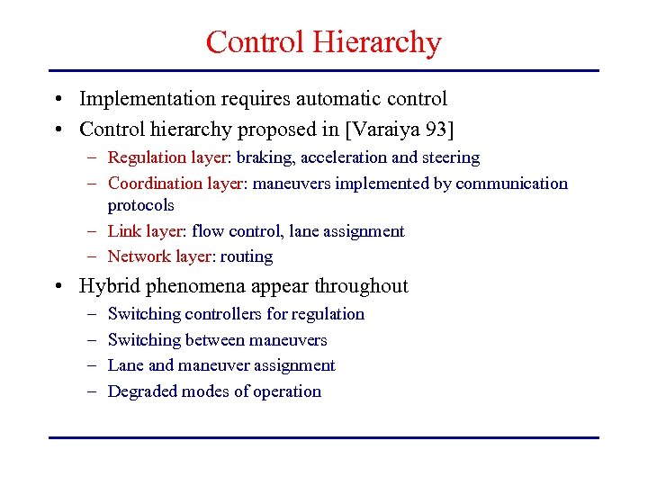 Control Hierarchy • Implementation requires automatic control • Control hierarchy proposed in [Varaiya 93]