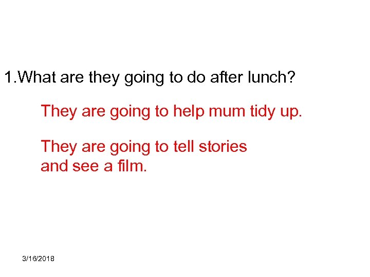 1. What are they going to do after lunch? They are going to help
