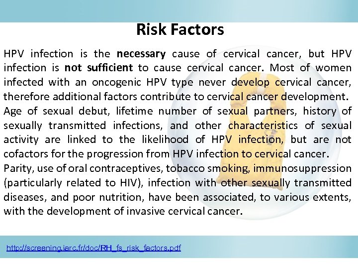 Risk Factors HPV infection is the necessary cause of cervical cancer, but HPV infection