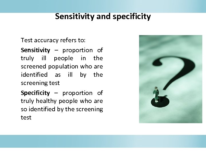 Sensitivity and specificity Test accuracy refers to: Sensitivity – proportion of truly ill people
