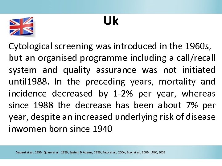 Uk Cytological screening was introduced in the 1960 s, but an organised programme including