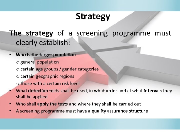 Strategy The strategy of a screening programme must clearly establish: • Who is the