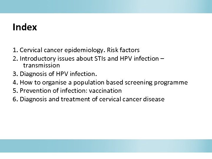 Index 1. Cervical cancer epidemiology. Risk factors 2. Introductory issues about STIs and HPV