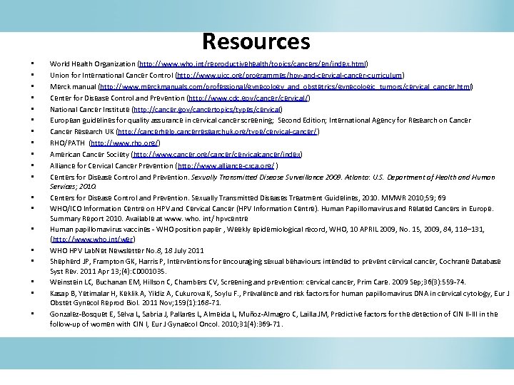 Resources • • • • • World Health Organization (http: //www. who. int/reproductivehealth/topics/cancers/en/index. html)