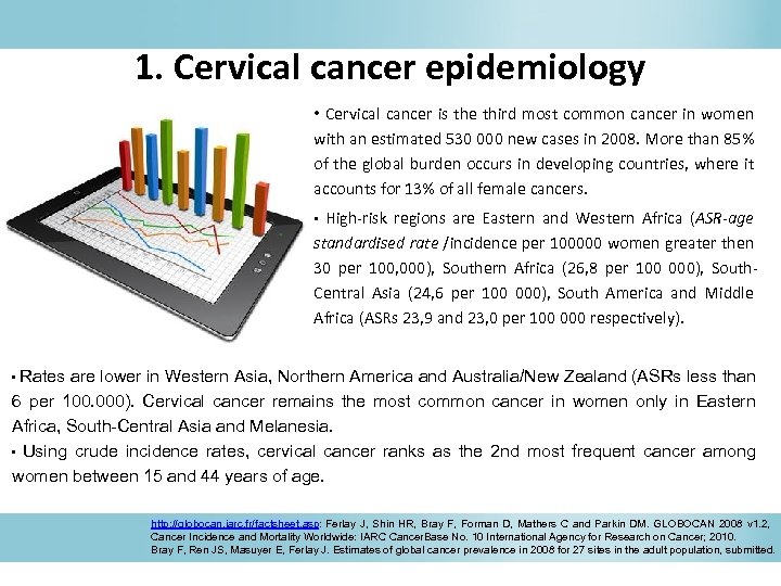 1. Cervical cancer epidemiology • Cervical cancer is the third most common cancer in