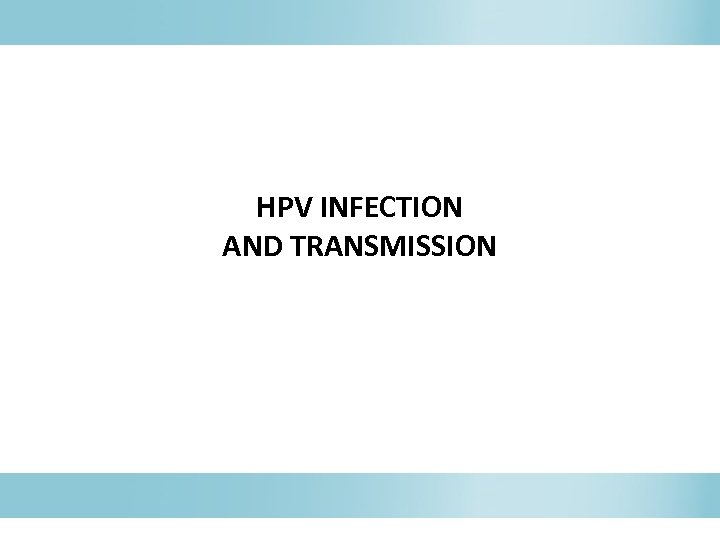 HPV INFECTION AND TRANSMISSION 
