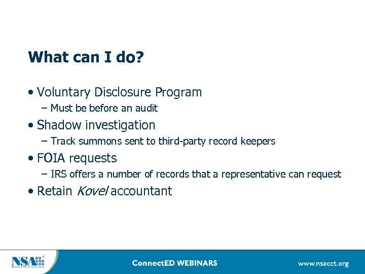 What can I do? • Voluntary Disclosure Program – Must be before an audit