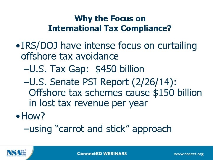 Why the Focus on International Tax Compliance? • IRS/DOJ have intense focus on curtailing