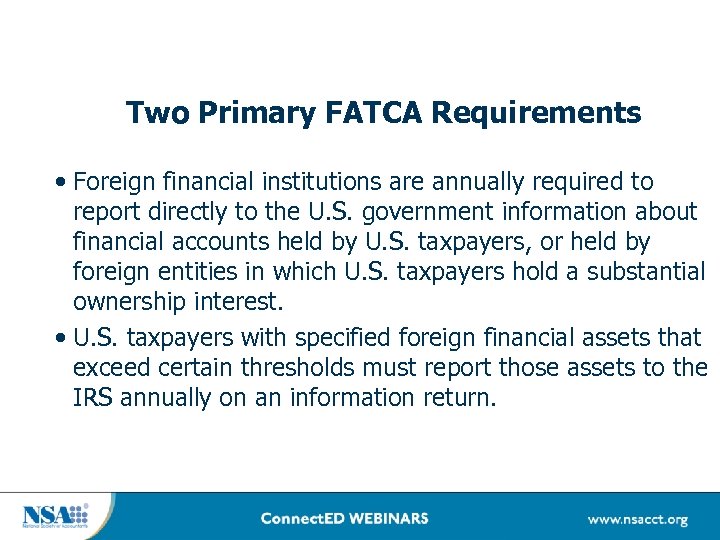 Two Primary FATCA Requirements • Foreign financial institutions are annually required to report directly
