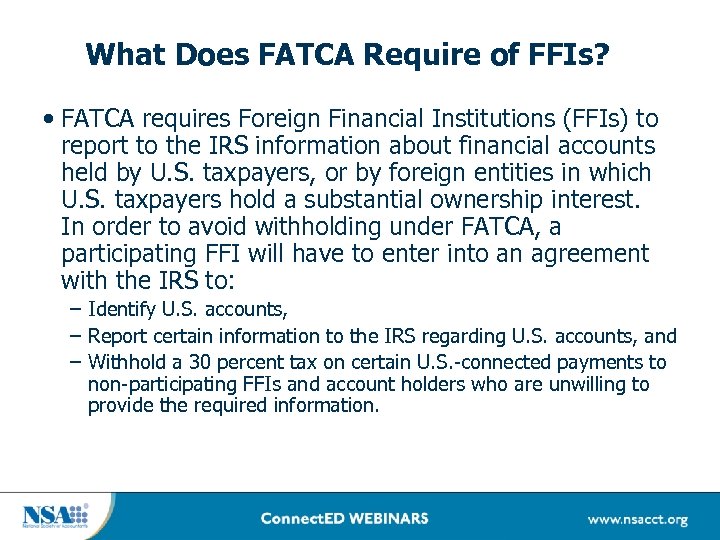 What Does FATCA Require of FFIs? • FATCA requires Foreign Financial Institutions (FFIs) to
