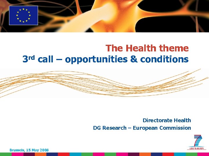 The Health theme 3 rd call – opportunities & conditions Directorate Health DG Research