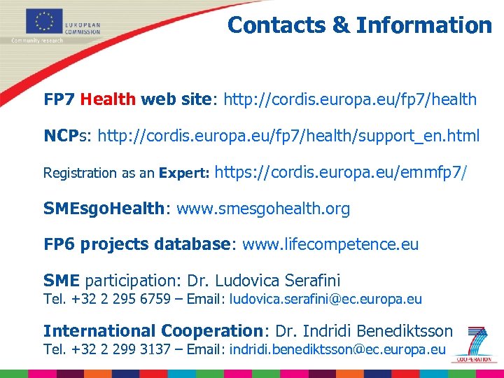 Contacts & Information FP 7 Health web site: http: //cordis. europa. eu/fp 7/health NCPs: