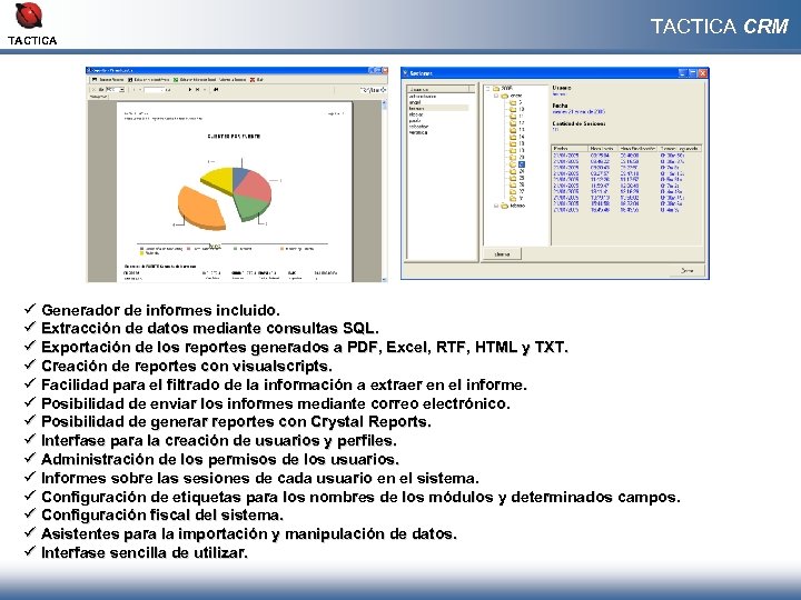 TACTICA CRM ü Generador de informes incluido. ü Extracción de datos mediante consultas SQL.