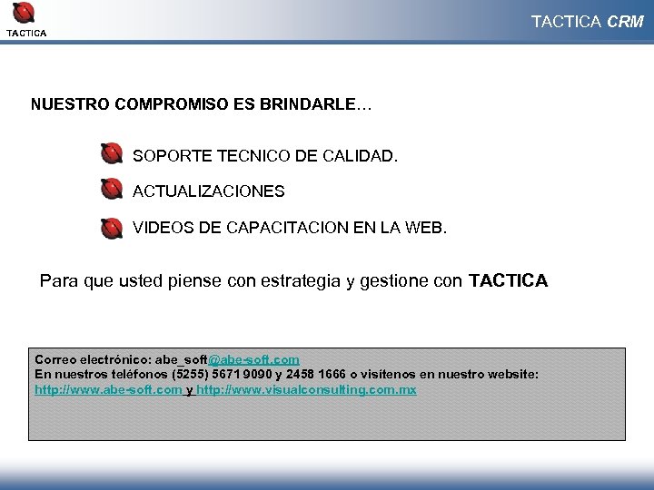 TACTICA CRM TACTICA NUESTRO COMPROMISO ES BRINDARLE… SOPORTE TECNICO DE CALIDAD. ACTUALIZACIONES VIDEOS DE