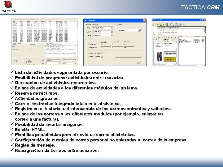 TACTICA CRM ü Lista de actividades segmentada por usuario. ü Posibilidad de programar actividades