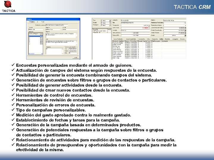 TACTICA CRM ü Encuestas personalizadas mediante el armado de guiones. ü Actualización de campos