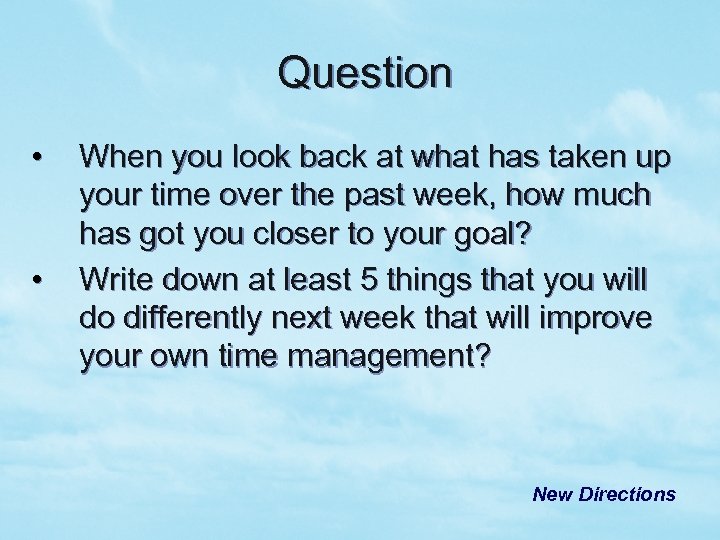 Question • • When you look back at what has taken up your time