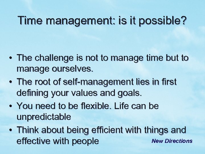 Time management: is it possible? • The challenge is not to manage time but