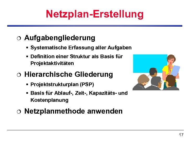 Netzplan-Erstellung ¦ Aufgabengliederung § Systematische Erfassung aller Aufgaben § Definition einer Struktur als Basis