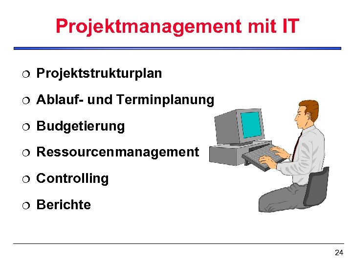 Projektmanagement mit IT ¦ Projektstrukturplan ¦ Ablauf- und Terminplanung ¦ Budgetierung ¦ Ressourcenmanagement ¦