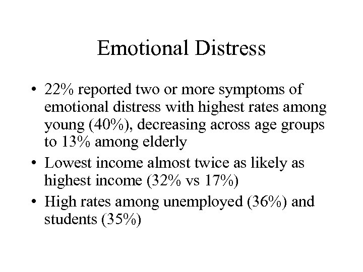 Emotional Distress • 22% reported two or more symptoms of emotional distress with highest