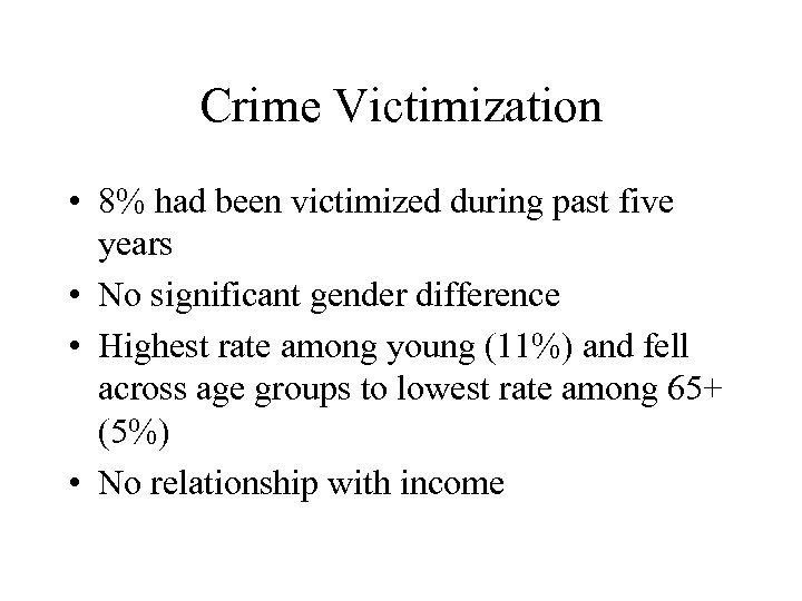 Crime Victimization • 8% had been victimized during past five years • No significant