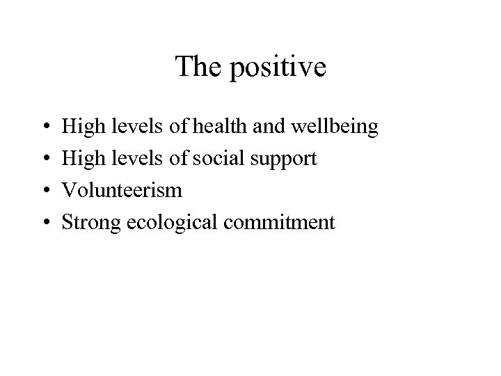 The positive • • High levels of health and wellbeing High levels of social