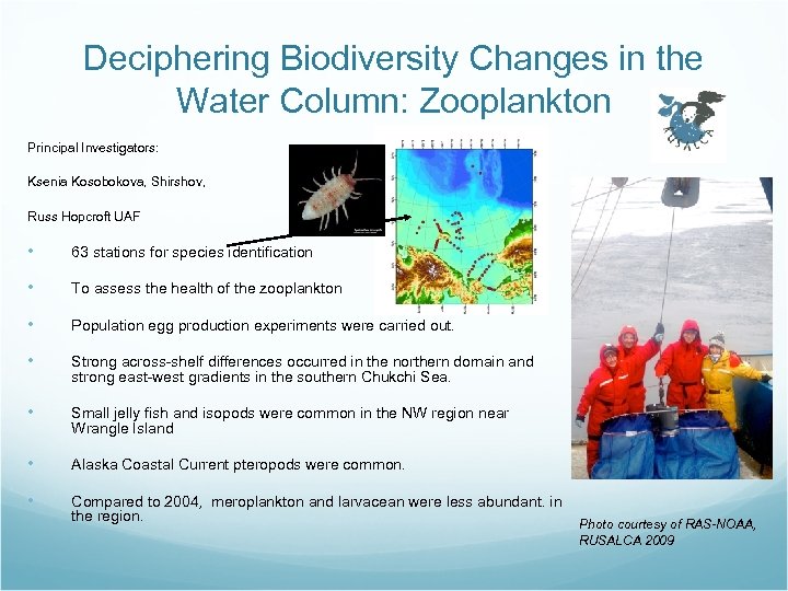 Deciphering Biodiversity Changes in the Water Column: Zooplankton Principal Investigators: Ksenia Kosobokova, Shirshov, Russ