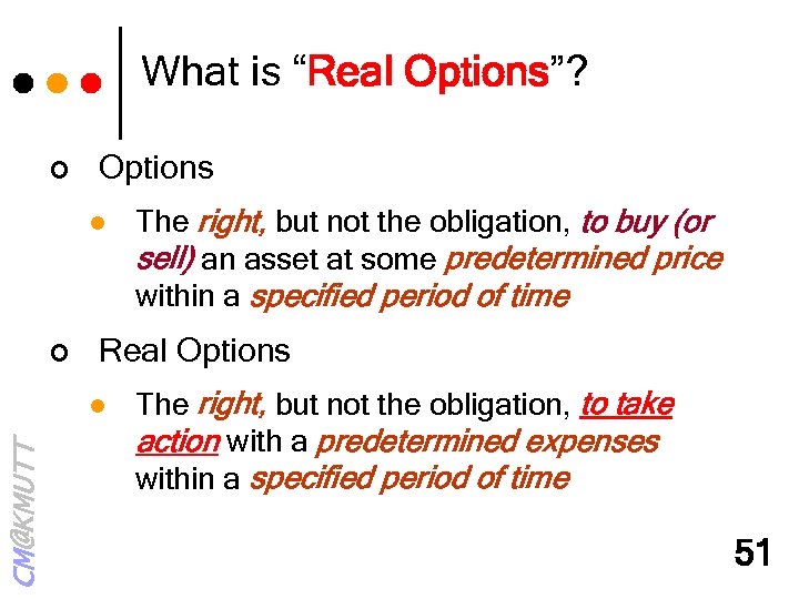 What is “Real Options”? ¢ Options l ¢ Real Options l CM@KMUTT The right,